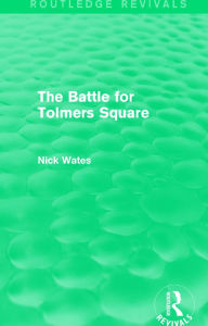 Title: The Battle for Tolmers Square (Routledge Revivals), Author: Nick Wates