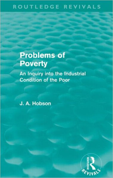 Problems of Poverty (Routledge Revivals): An Inquiry into the Industrial Condition of the Poor / Edition 1