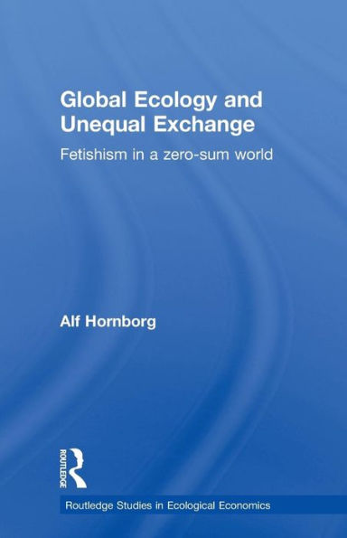 Global Ecology and Unequal Exchange: Fetishism a Zero-Sum World