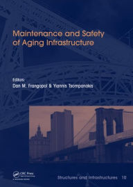 Title: Maintenance and Safety of Aging Infrastructure: Structures and Infrastructures Book Series, Vol. 10 / Edition 1, Author: Dan Frangopol