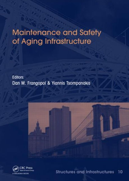 Maintenance and Safety of Aging Infrastructure: Structures and Infrastructures Book Series, Vol. 10 / Edition 1