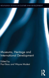 Title: Museums, Heritage and International Development / Edition 1, Author: Paul Basu