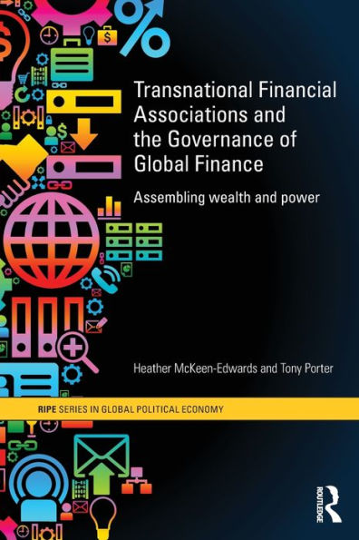 Transnational Financial Associations and the Governance of Global Finance: Assembling Wealth and Power