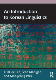 Free online ebook downloads for kindle An Introduction to Korean Linguistics English version by Eunhee Lee, Sean Madigan, Mee-Jeong Park