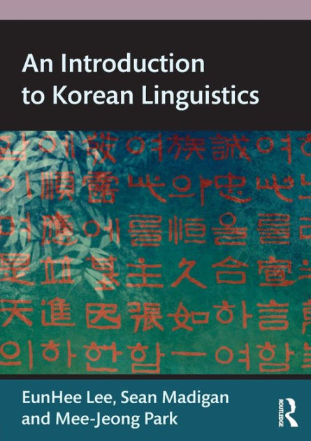 An Introduction to Korean Linguistics by Eunhee Lee, Sean Madigan, Mee ...