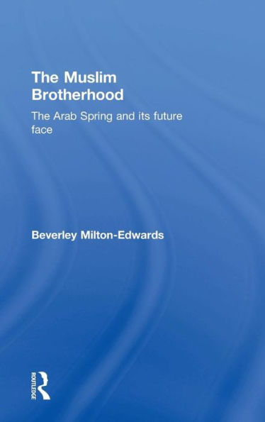 The Muslim Brotherhood: The Arab Spring and its future face / Edition 1 ...