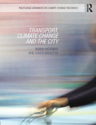 Title: Transport, Climate Change and the City / Edition 1, Author: Robin Hickman