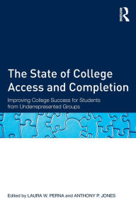 Title: The State of College Access and Completion: Improving College Success for Students from Underrepresented Groups / Edition 1, Author: Laura W. Perna