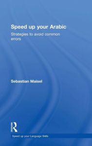 Title: Speed up your Arabic: Strategies to Avoid Common Errors / Edition 1, Author: Sebastian Maisel