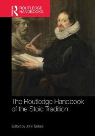 Title: The Routledge Handbook of the Stoic Tradition / Edition 1, Author: John Sellars