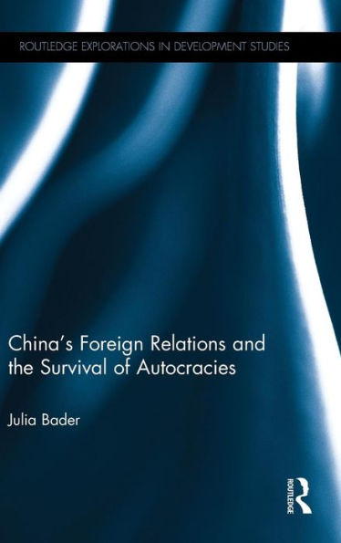 China's Foreign Relations and the Survival of Autocracies / Edition 1