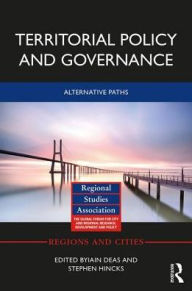 Title: Territorial Policy and Governance: Alternative Paths / Edition 1, Author: Iain Deas