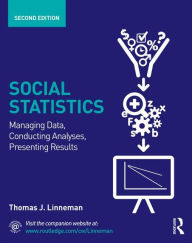 Title: Social Statistics: Managing Data, Conducting Analyses, Presenting Results / Edition 2, Author: Thomas J. Linneman