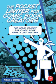 Title: The Pocket Lawyer for Comic Book Creators: A Legal Toolkit for Comic Book Artists and Writers, Author: Thomas Crowell