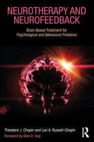 Title: Neurotherapy and Neurofeedback: Brain-Based Treatment for Psychological and Behavioral Problems / Edition 1, Author: Theodore J. Chapin