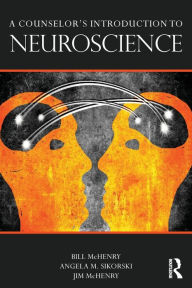 Title: A Counselor's Introduction to Neuroscience / Edition 1, Author: Bill McHenry
