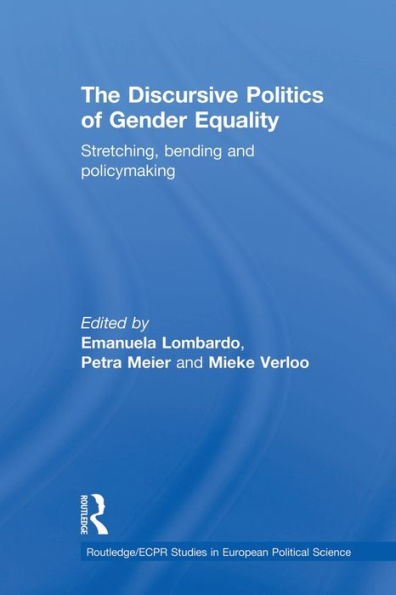 The Discursive Politics of Gender Equality: Stretching, Bending and Policy-Making