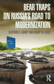 Title: Bear Traps on Russia's Road to Modernization / Edition 1, Author: Clifford Gaddy