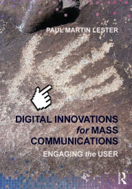 Title: Digital Innovations for Mass Communications: Engaging the User / Edition 1, Author: Paul Martin Lester