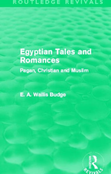 Egyptian Tales and Romances (Routledge Revivals): Pagan, Christian Muslim