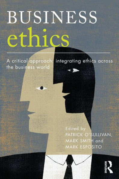 Business Ethics: A Critical Approach: Integrating Ethics Across the Business World / Edition 1