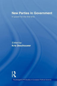 Title: New Parties in Government: In Power for the First Time / Edition 1, Author: Kris Deschouwer