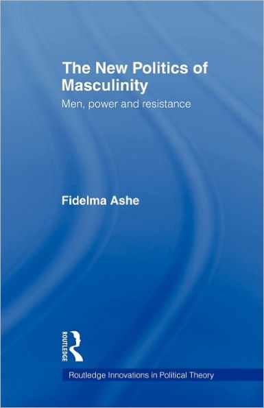 The New Politics of Masculinity: Men, Power and Resistance / Edition 1