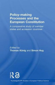 Title: Policy-Making Processes and the European Constitution: A Comparative Study of Member States and Accession Countries / Edition 1, Author: Thomas König