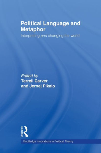 Political Language and Metaphor: Interpreting and changing the world