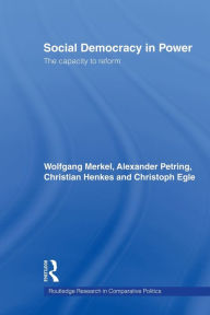 Title: Social Democracy in Power: The Capacity to Reform, Author: Wolfgang Merkel