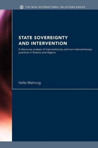 State Sovereignty and Intervention: A Discourse Analysis of Interventionary Non-Interventionary Practices Kosovo Algeria