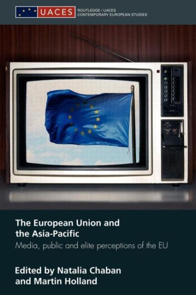 The European Union and the Asia-Pacific: Media, Public and Elite Perceptions of the EU