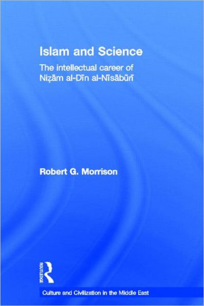 Islam and Science: The Intellectual Career of Nizam al-Din al-Nisaburi / Edition 1