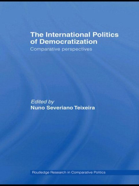 The International Politics of Democratization: Comparative perspectives / Edition 1