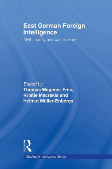 East German Foreign Intelligence: Myth, Reality and Controversy