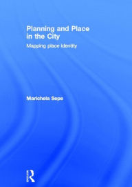 Title: Planning and Place in the City: Mapping Place Identity, Author: Marichela Sepe