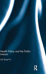 Title: Health Policy and the Public Interest, Author: Lok-sang Ho