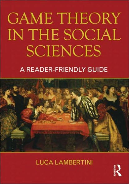 Game Theory in the Social Sciences: A Reader-friendly Guide / Edition 1