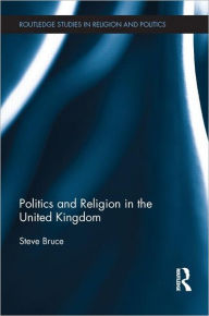 Title: Politics and Religion in the United Kingdom, Author: Steve Bruce