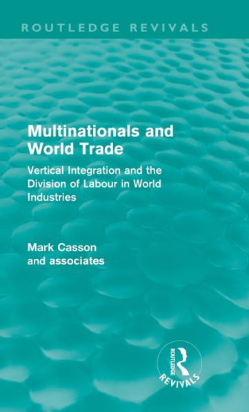 Multinationals and World Trade (Routledge Revivals): Vertical Integration and the Division of Labour in World Industries / Edition 1