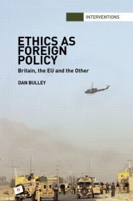 Title: Ethics As Foreign Policy: Britain, The EU and the Other, Author: Dan Bulley