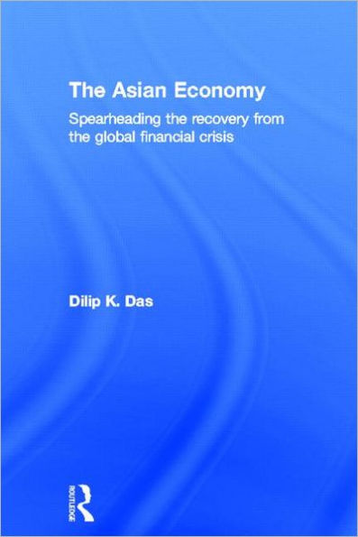 The Asian Economy: Spearheading the Recovery from the Global Financial Crisis / Edition 1