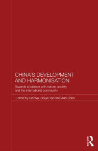 Title: China's Development and Harmonization: Towards a Balance with Nature, Society and the International Community, Author: Bin Wu