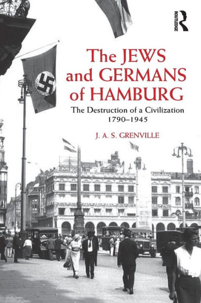 The Jews and Germans of Hamburg: The Destruction of a Civilization 1790-1945 / Edition 1