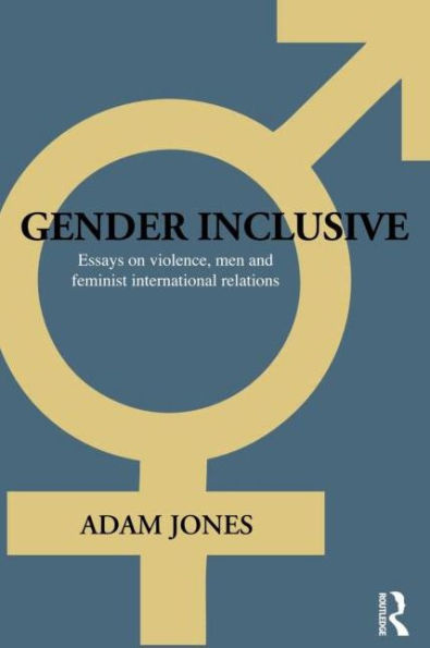 Gender Inclusive: Essays on violence, men, and feminist international relations