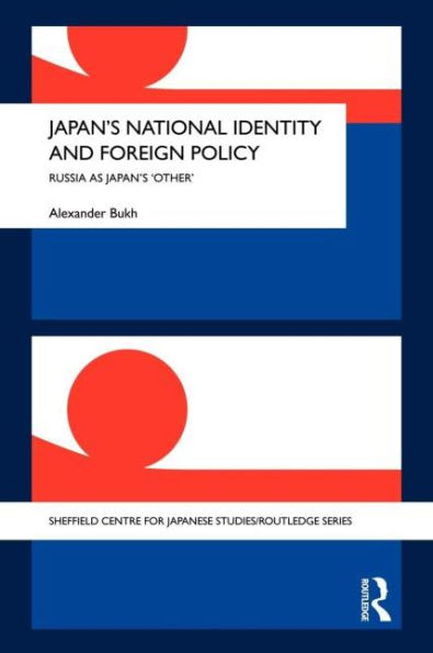 Japan's National Identity and Foreign Policy: Russia as Japan's 'Other' / Edition 1