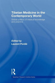 Title: Tibetan Medicine in the Contemporary World: Global Politics of Medical Knowledge and Practice / Edition 1, Author: Laurent Pordié