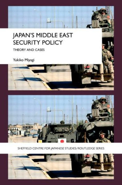 Japan's Middle East Security Policy: Theory and Cases