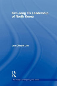 Title: Kim Jong-il's Leadership of North Korea, Author: Jae-Cheon Lim