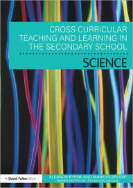 Title: Cross Curricular Teaching and Learning in the Secondary School. Science, Author: Eleanor Byrne